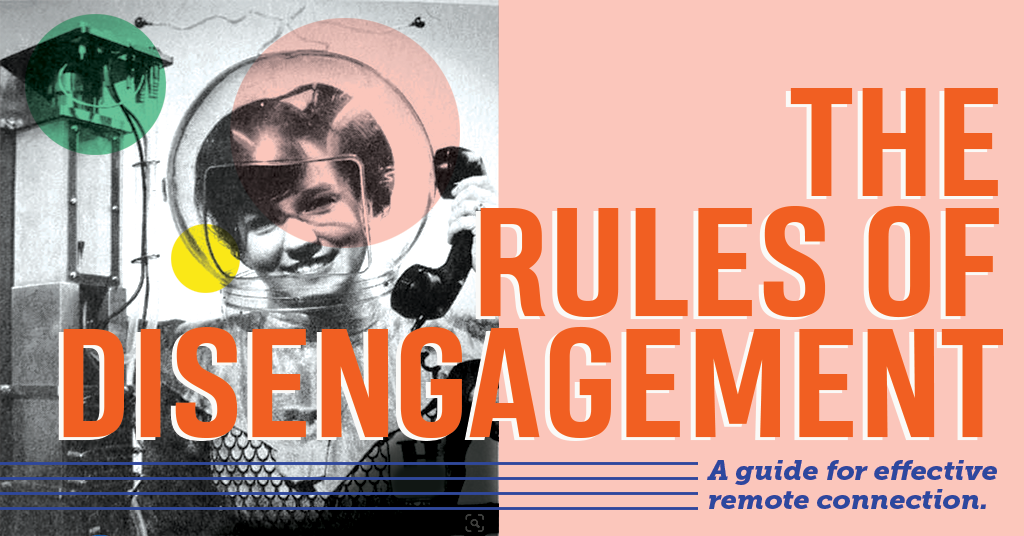 Rules of Disengagement: A guide for effective remote connection.